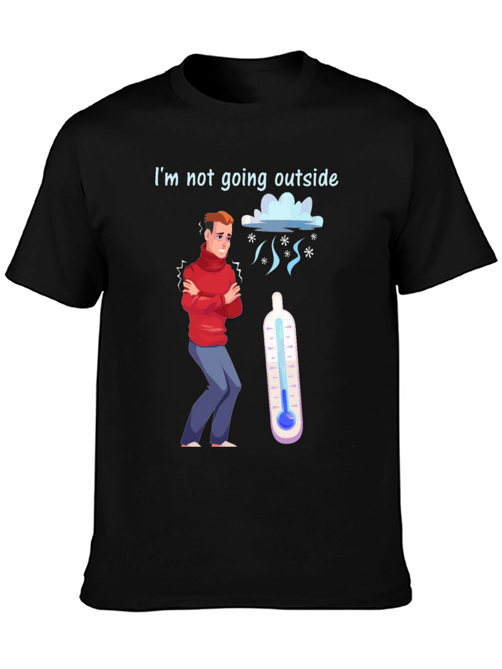 Funny Im Not Going Outside Cold Weather T-Shirt