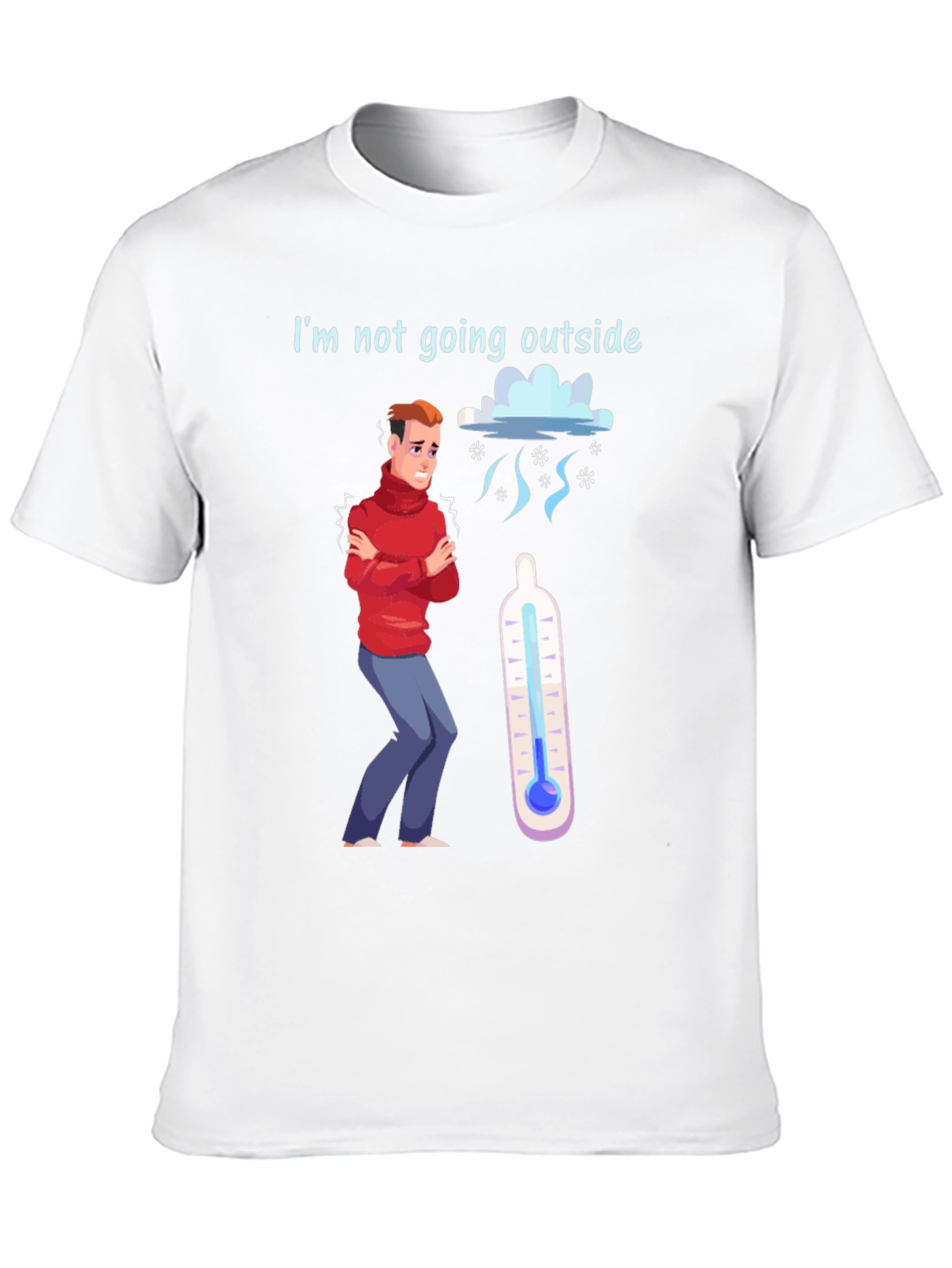 Funny Im Not Going Outside Cold Weather T-Shirt