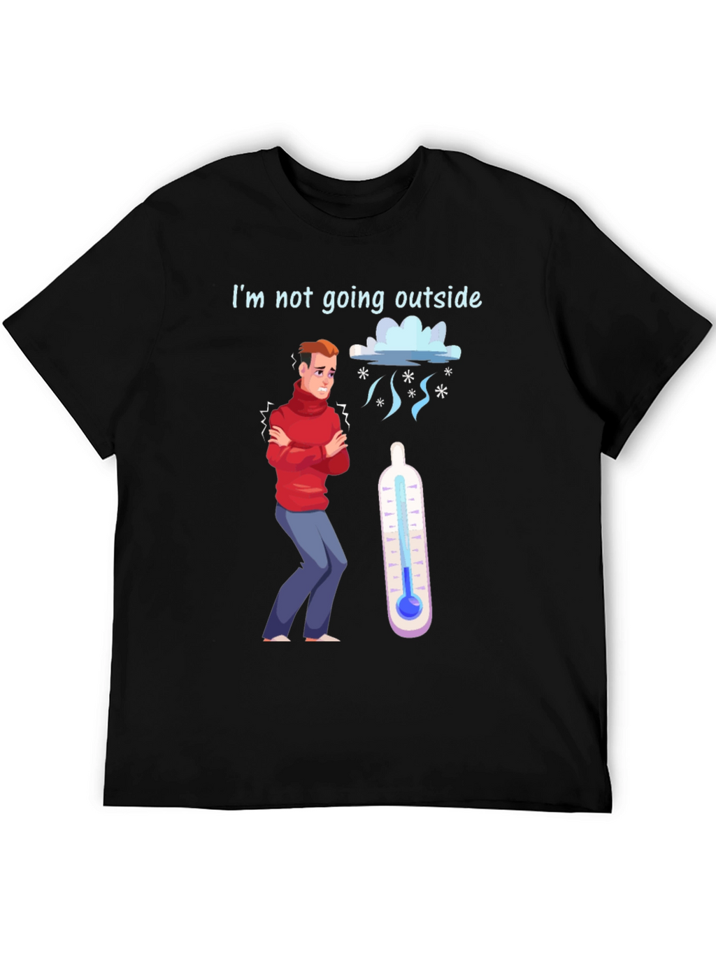 Funny Im Not Going Outside Cold Weather T-Shirt