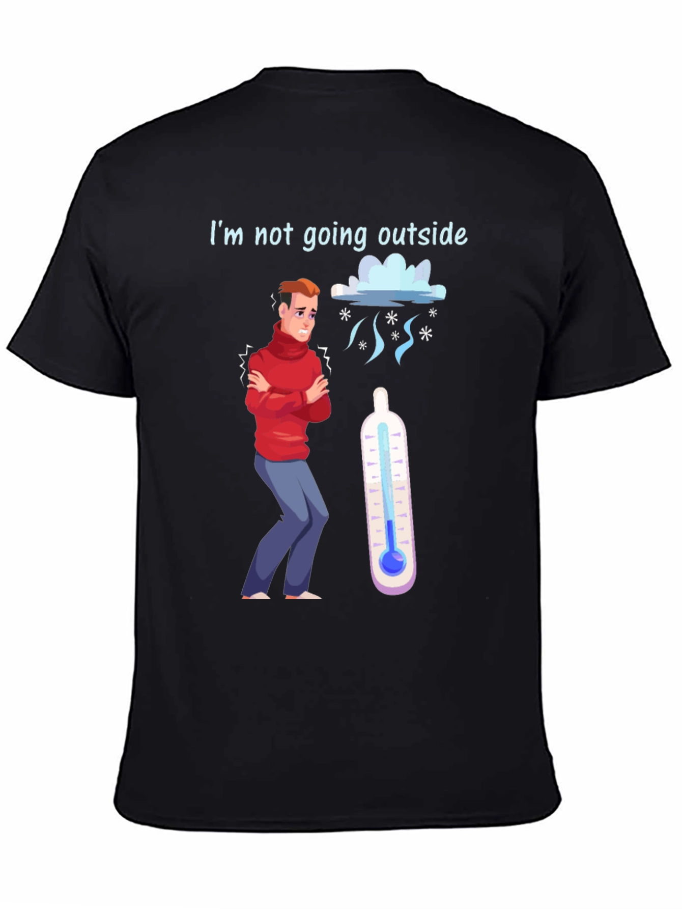 Funny Im Not Going Outside Cold Weather T-Shirt