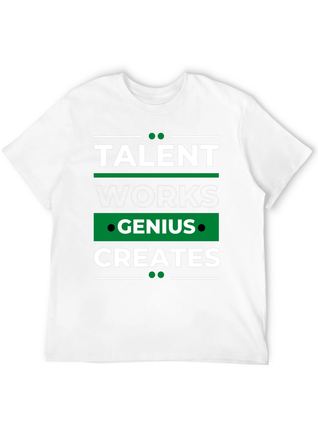 Talent Works Genius Creates T-Shirt