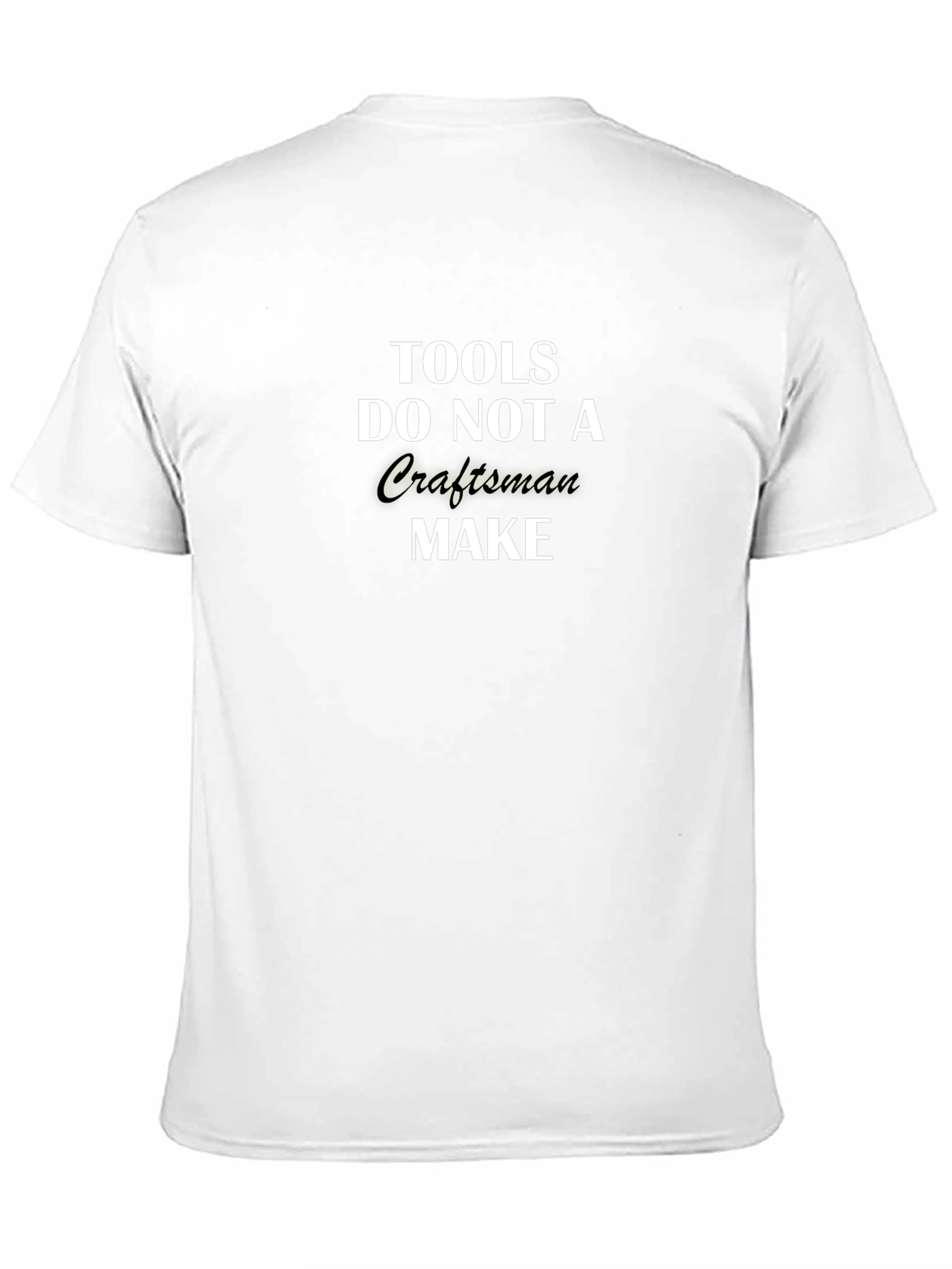 Tools Do Not a Craftsman Make T-Shirt