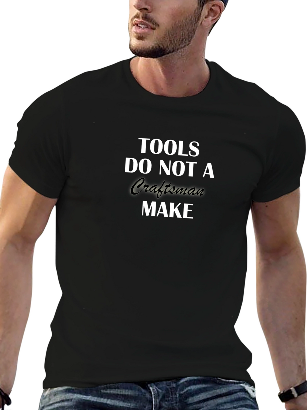 Tools Do Not a Craftsman Make T-Shirt