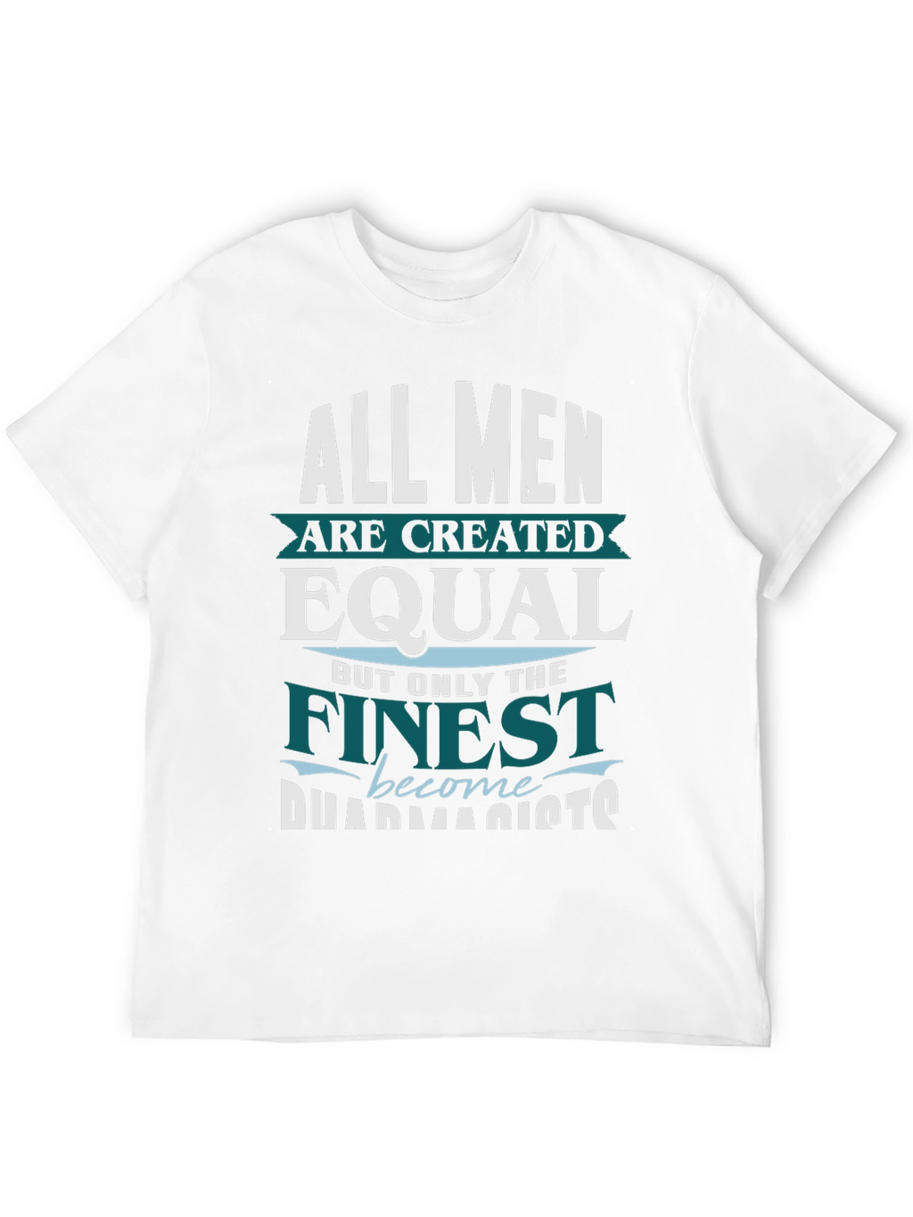 Finest Pharmacists T-Shirt - All Men are Created Equal