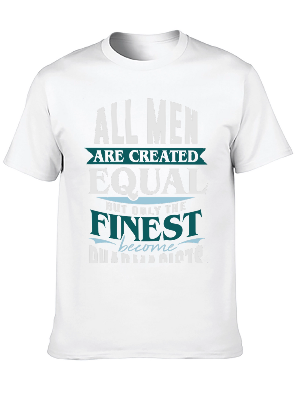 Finest Pharmacists T-Shirt - All Men are Created Equal