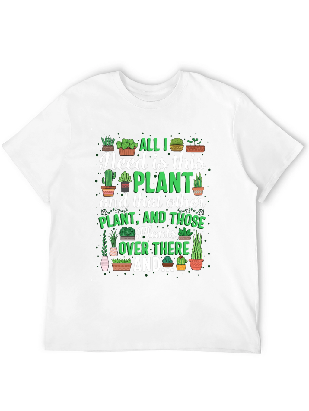 All I Need is This Plant Graphic T-Shirt