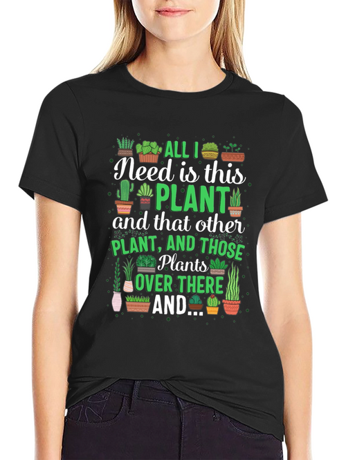 All I Need is This Plant Graphic T-Shirt