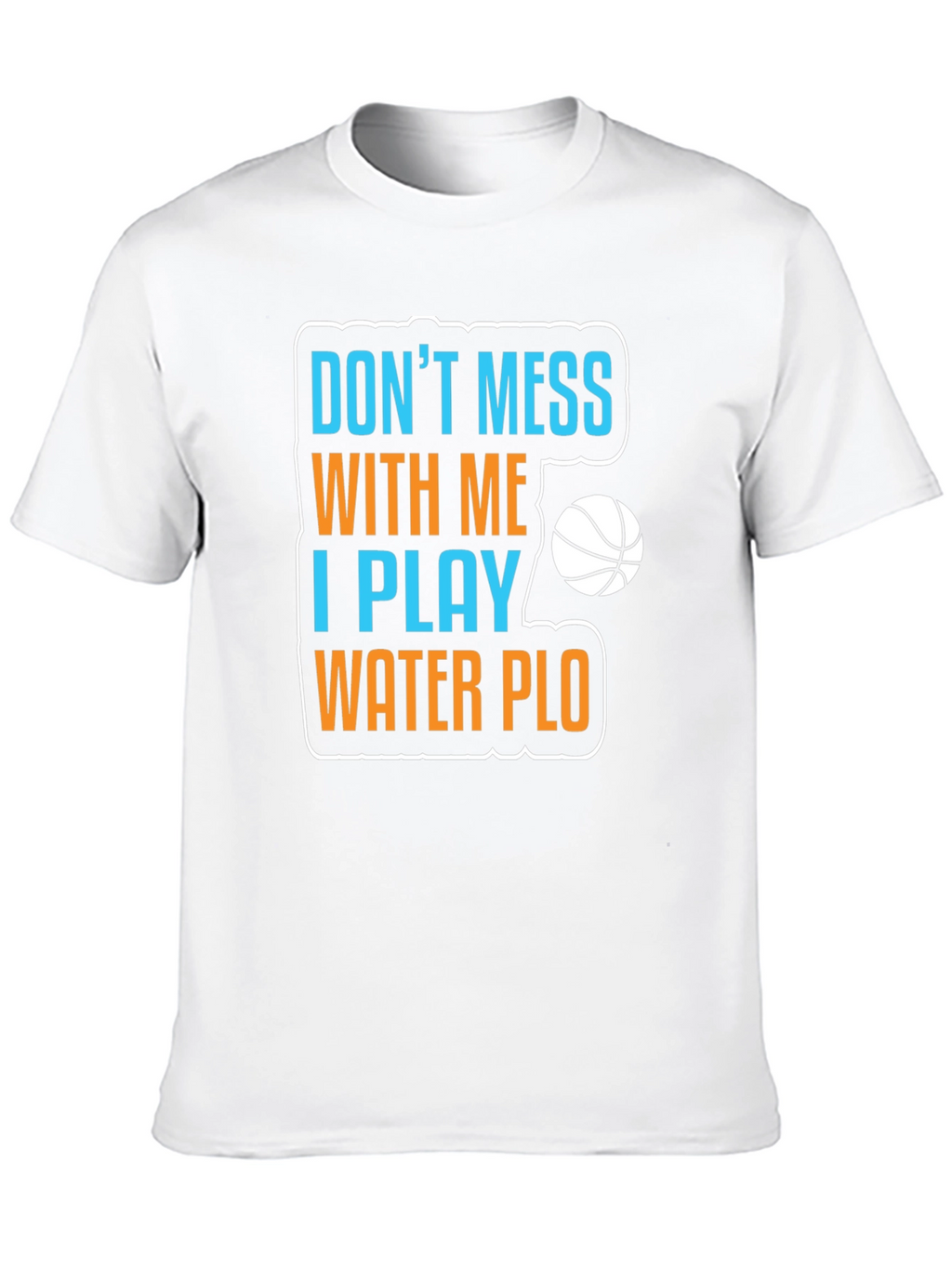 Dont Mess With Me Water Polo T-Shirt