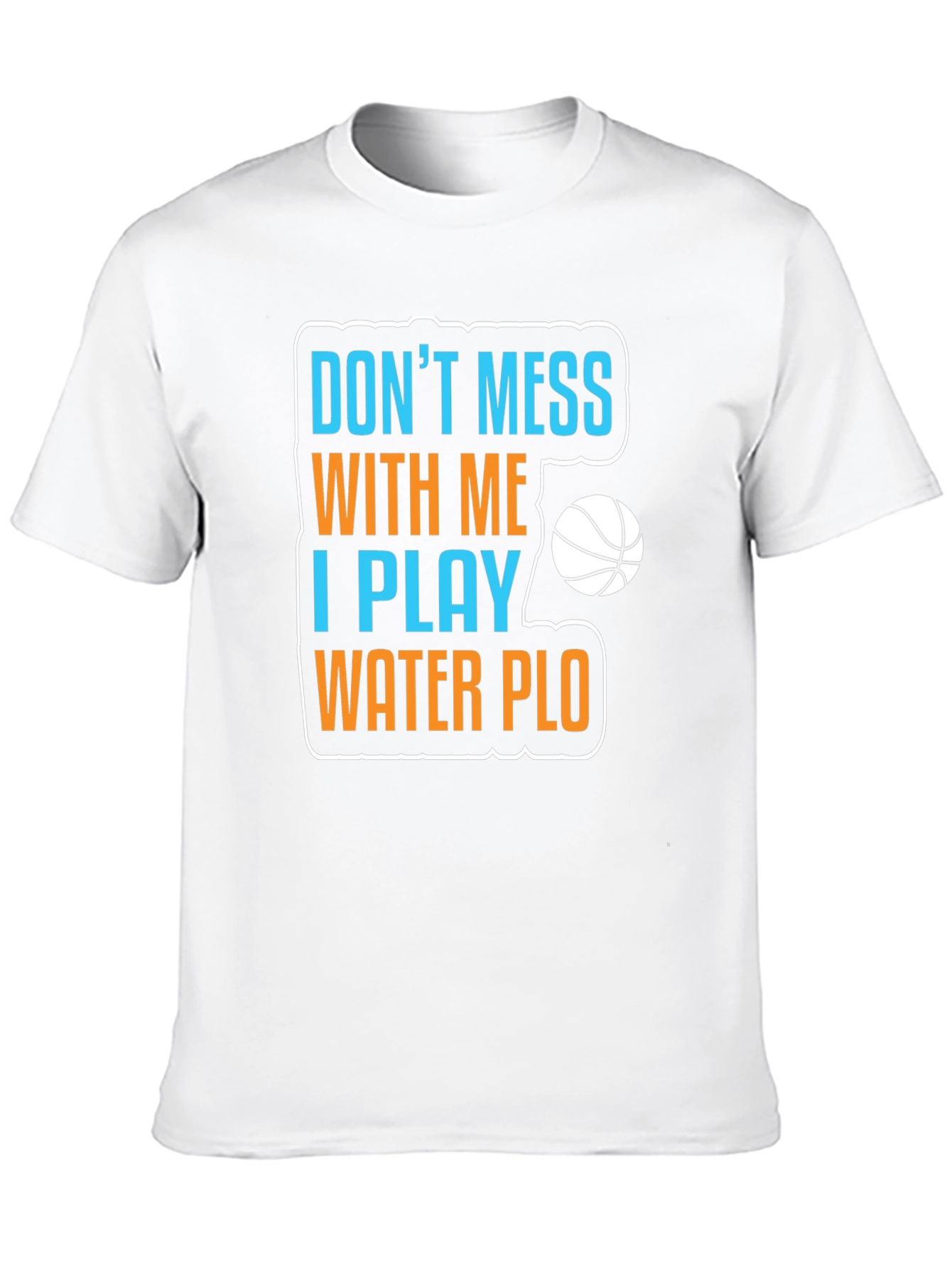 Dont Mess With Me Water Polo T-Shirt