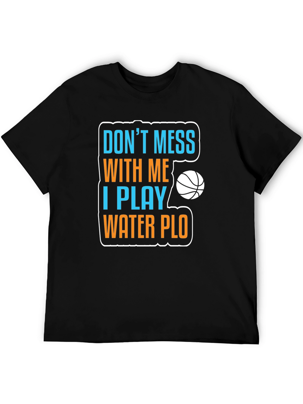 Dont Mess With Me Water Polo T-Shirt