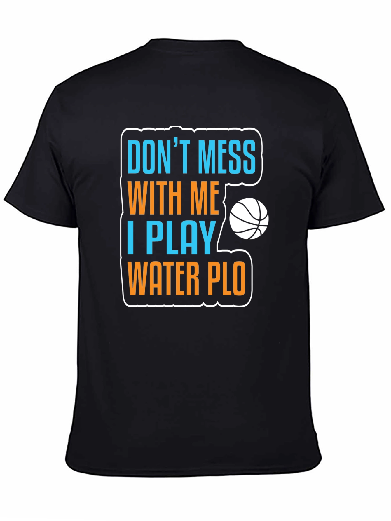 Dont Mess With Me Water Polo T-Shirt