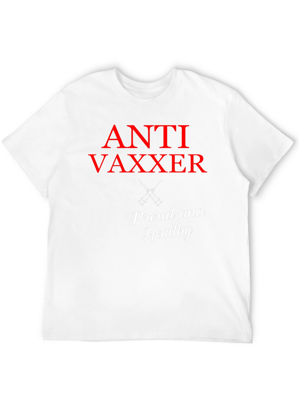 Anti Vaxxer T-Shirt - Proud & Healthy Statement Tee