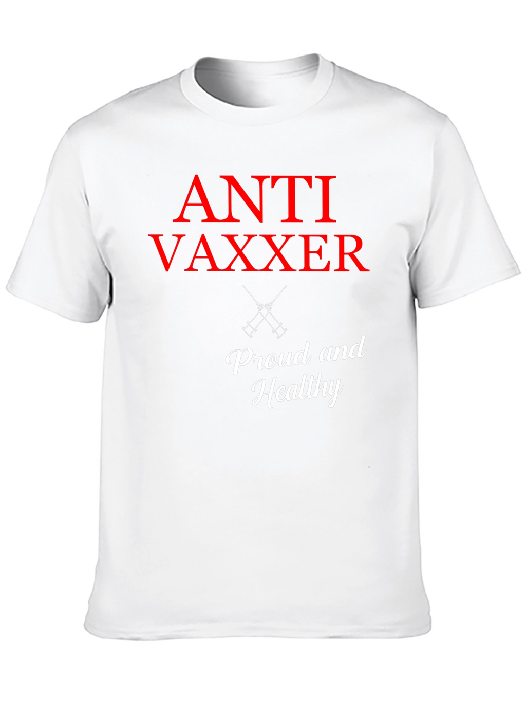 Anti Vaxxer T-Shirt - Proud & Healthy Statement Tee