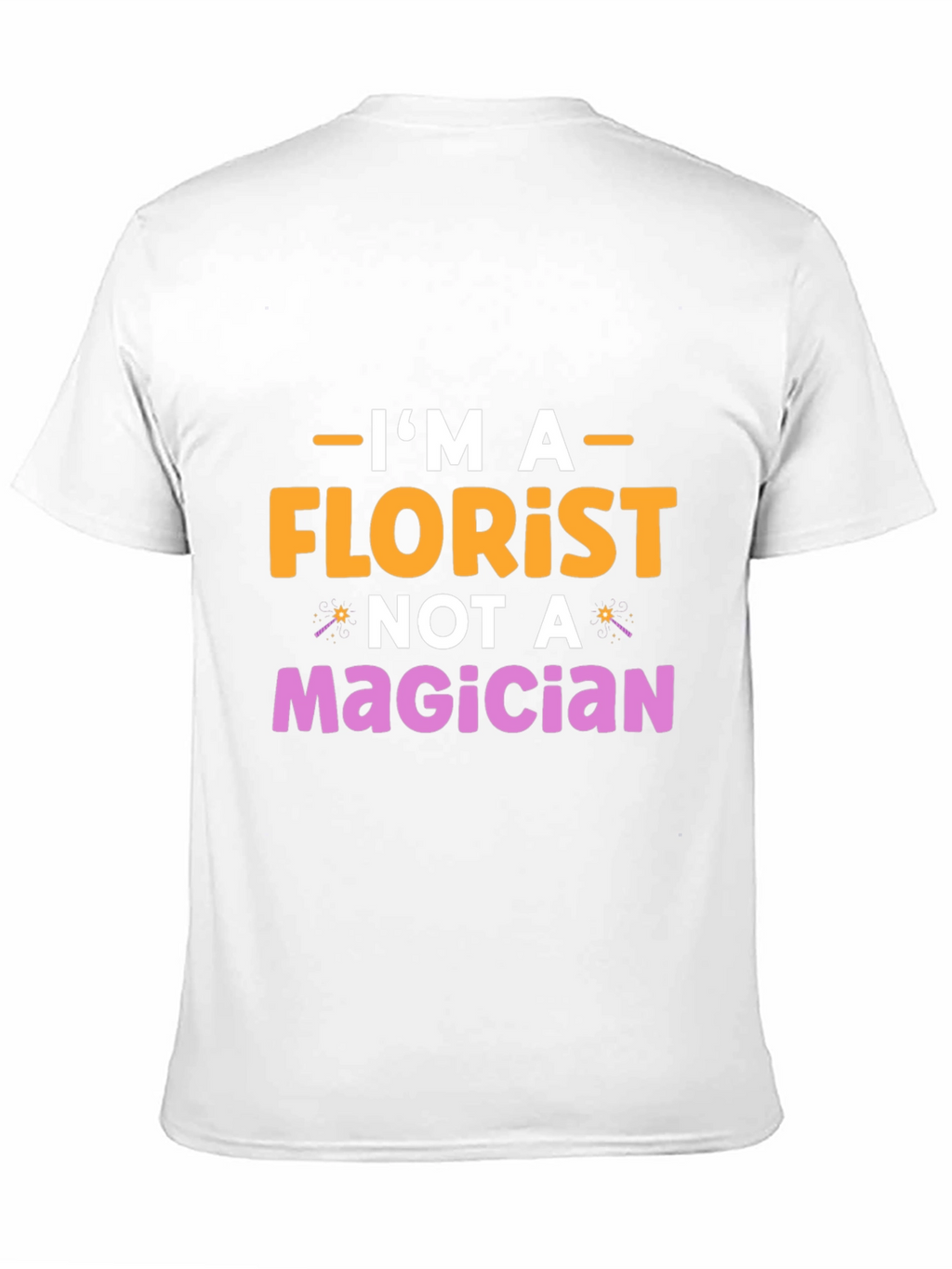 Im A Florist Not A Magician Graphic T-Shirt