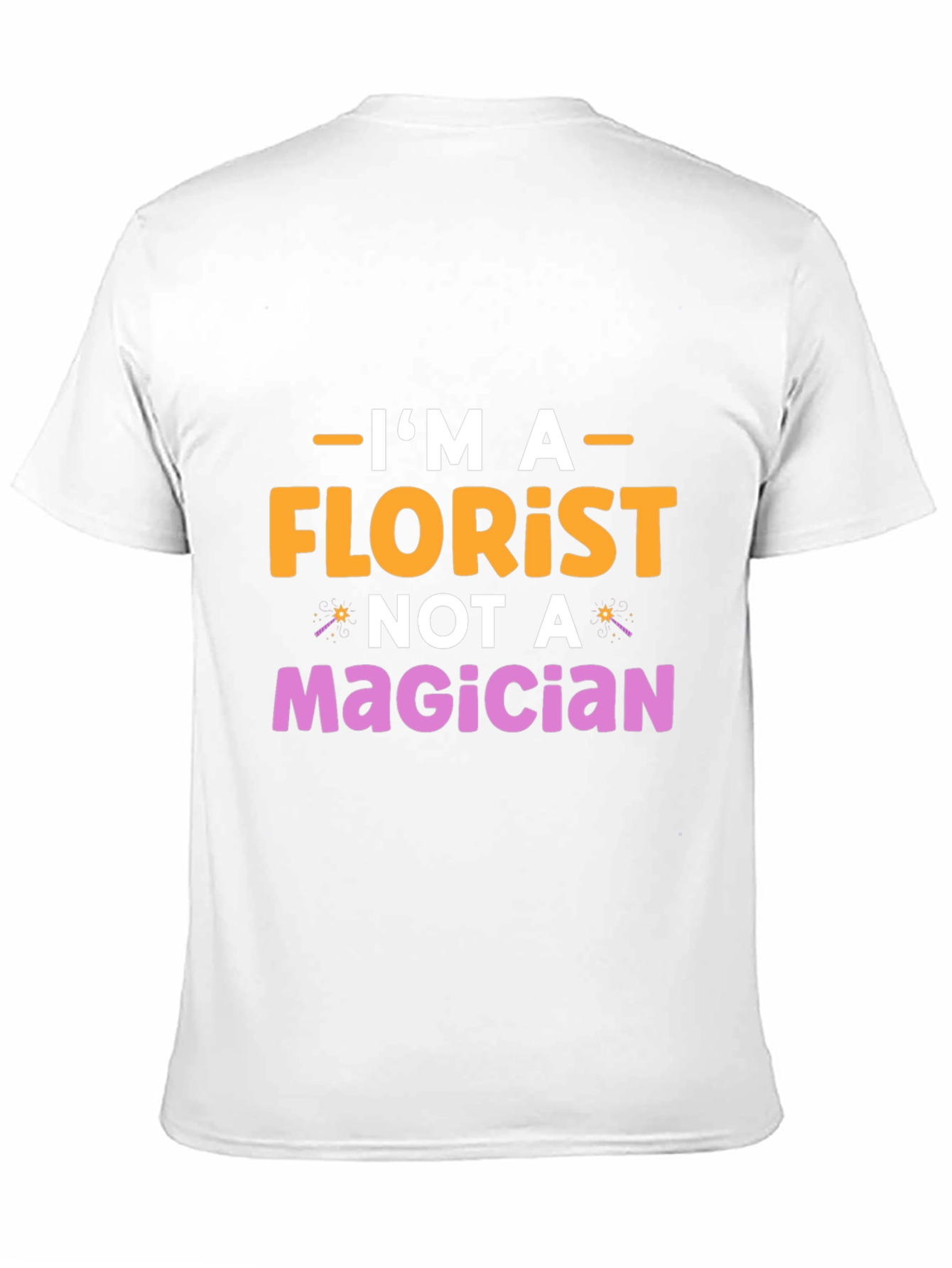 Im A Florist Not A Magician Graphic T-Shirt
