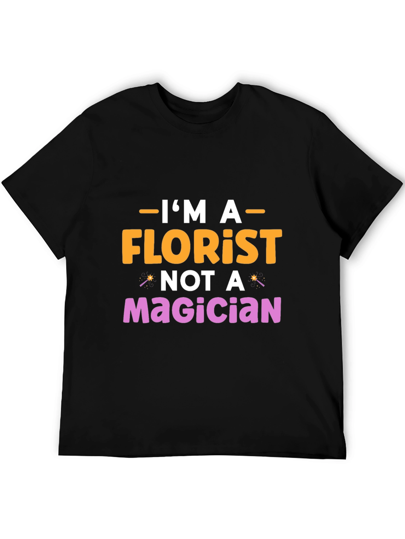 Im A Florist Not A Magician Graphic T-Shirt