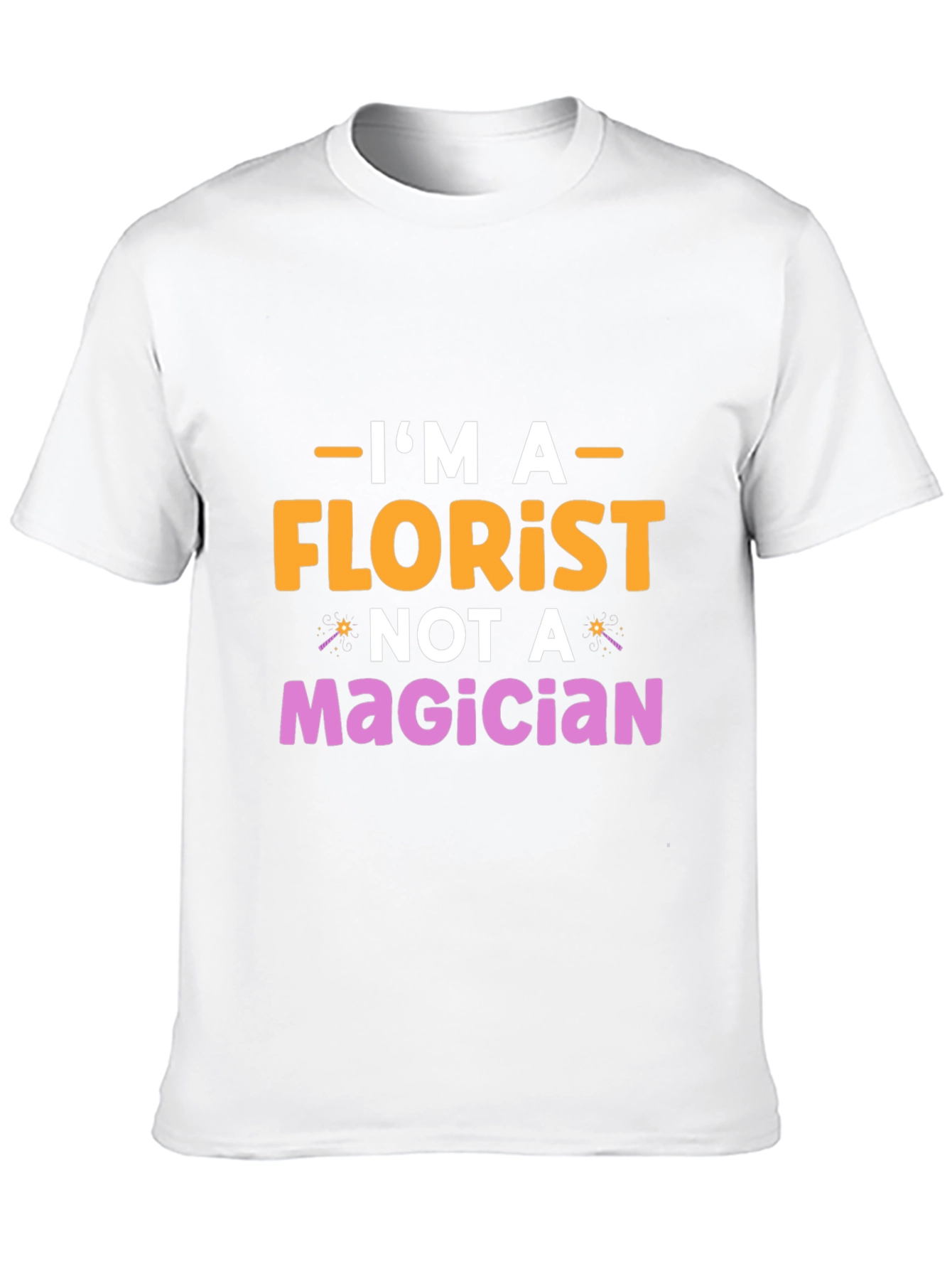 Im A Florist Not A Magician Graphic T-Shirt