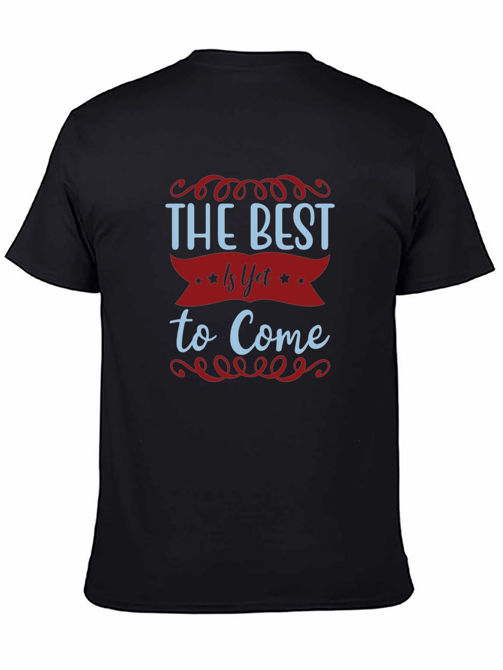 The Best Is Yet To Come T-Shirt