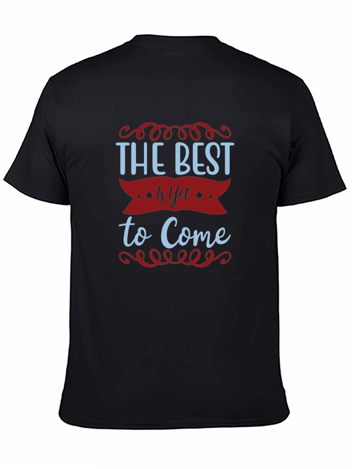The Best Is Yet To Come T-Shirt