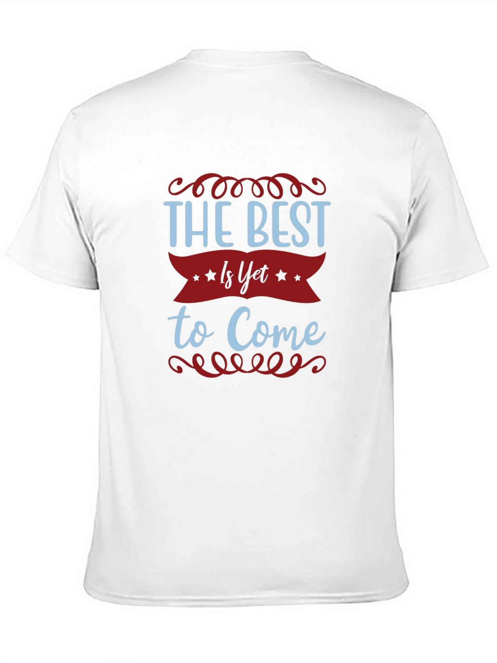 The Best Is Yet To Come T-Shirt