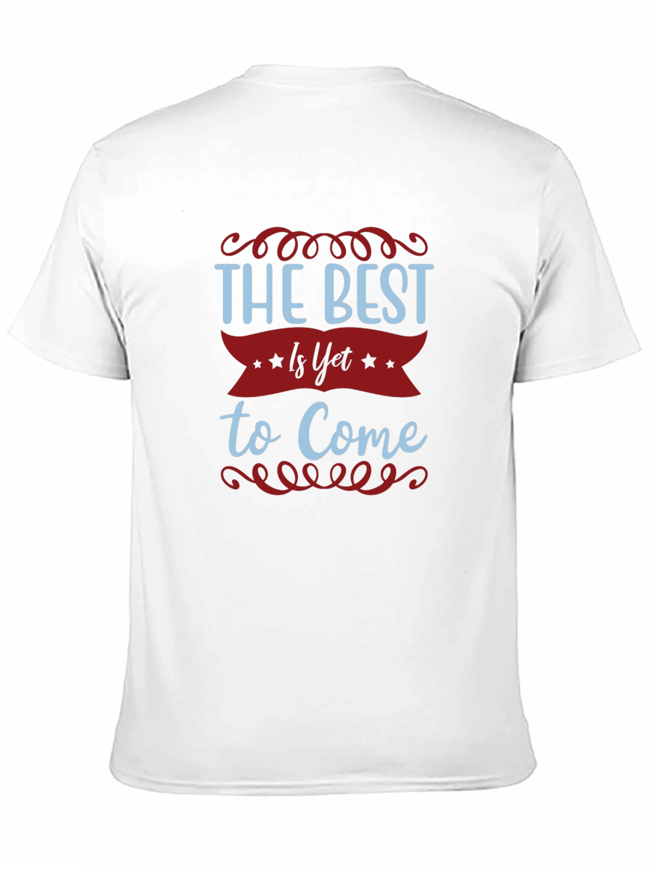 The Best Is Yet To Come T-Shirt