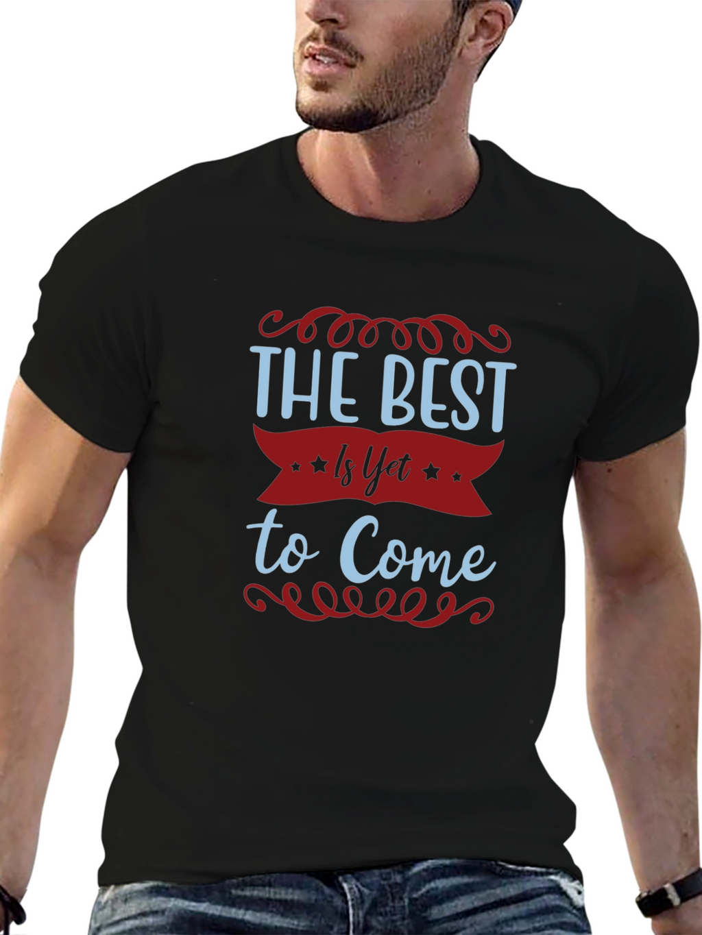 The Best Is Yet To Come T-Shirt