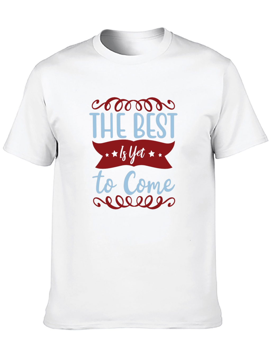 The Best Is Yet To Come T-Shirt