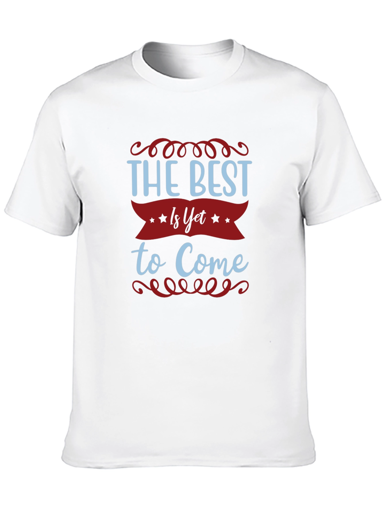 The Best Is Yet To Come T-Shirt