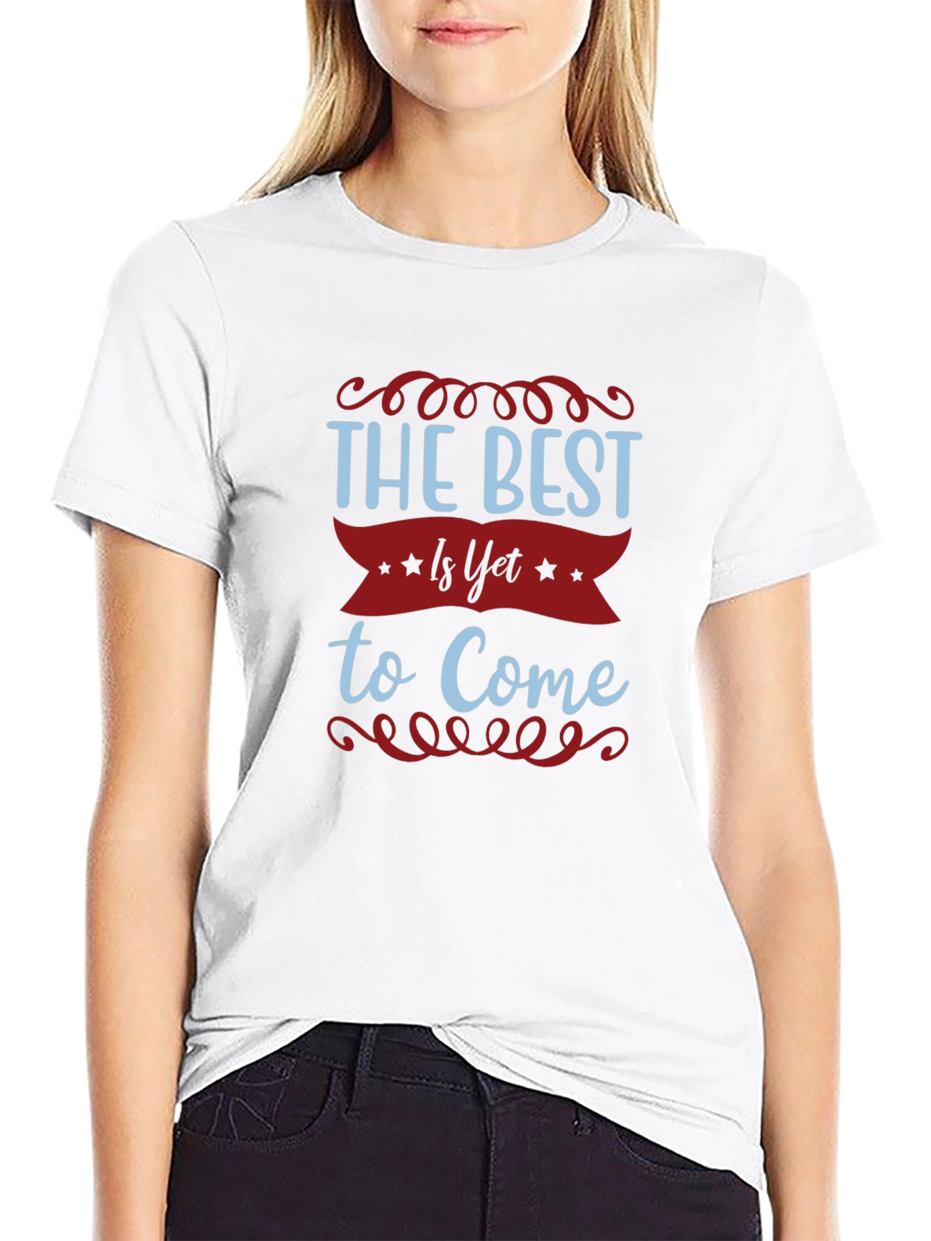 The Best Is Yet To Come T-Shirt