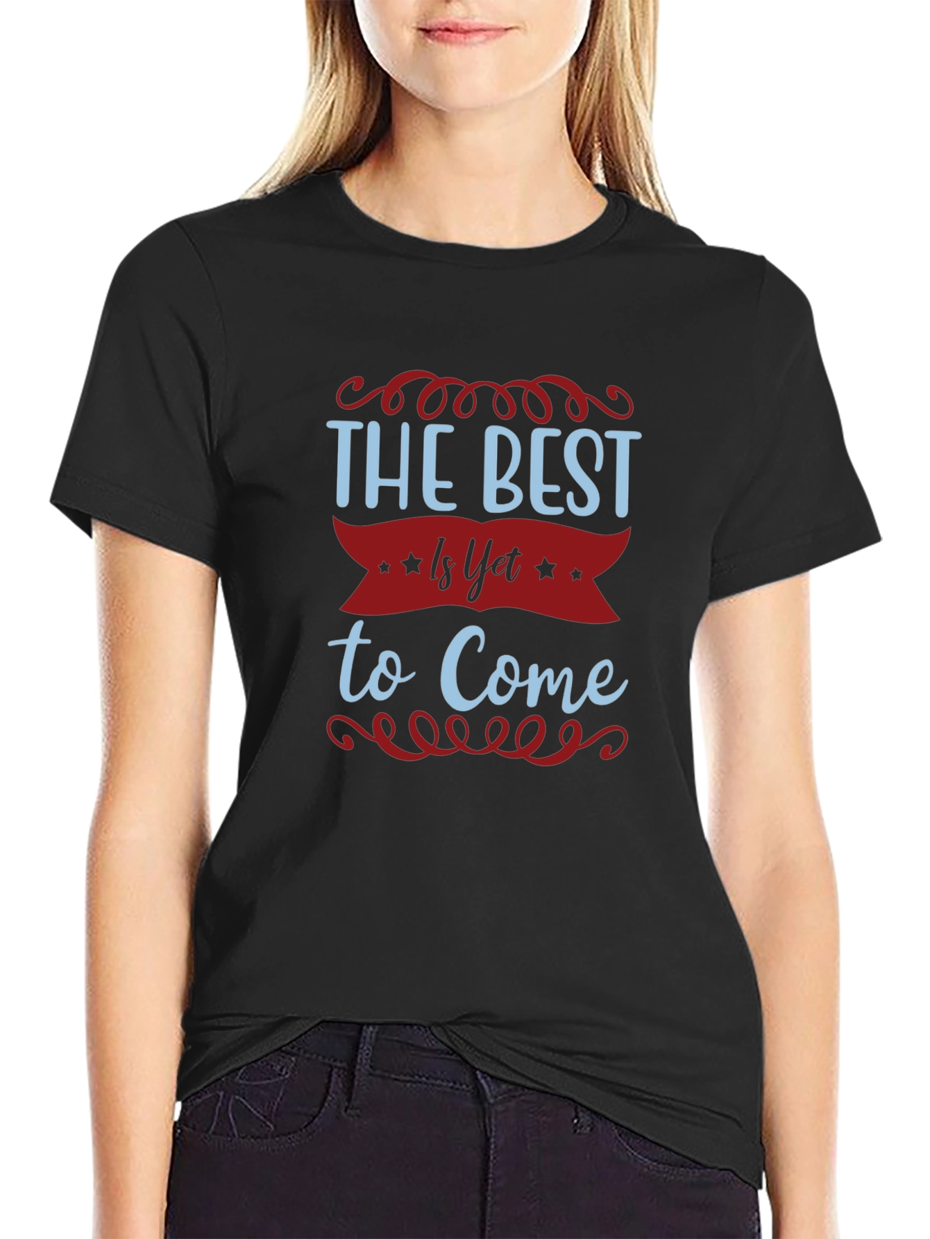 The Best Is Yet To Come T-Shirt