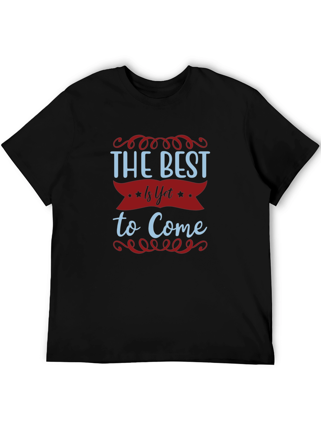 The Best Is Yet To Come T-Shirt