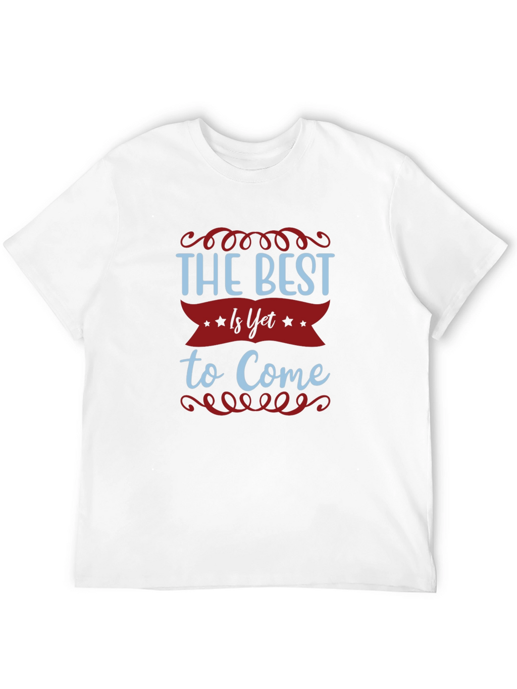 The Best Is Yet To Come T-Shirt