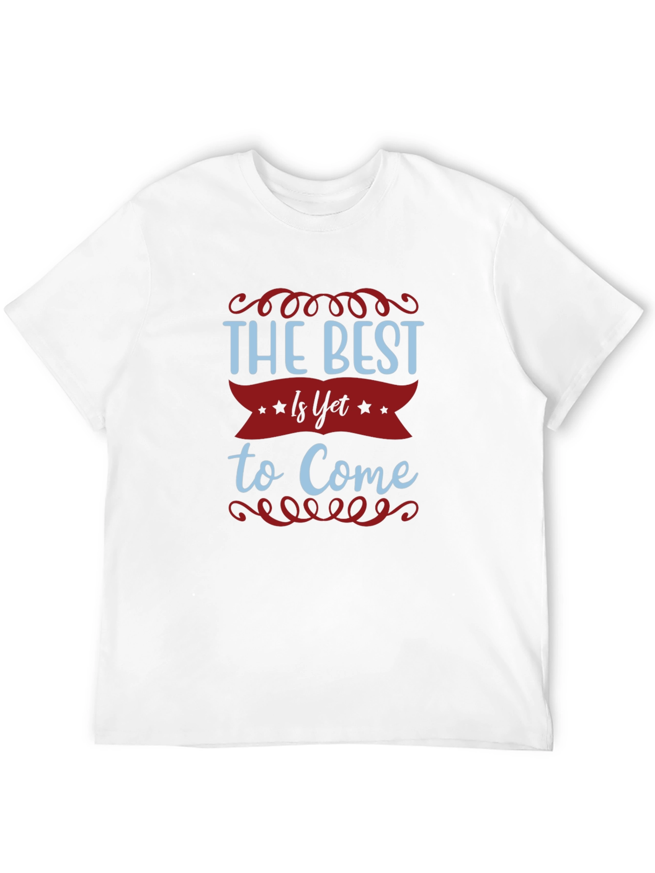 The Best Is Yet To Come T-Shirt