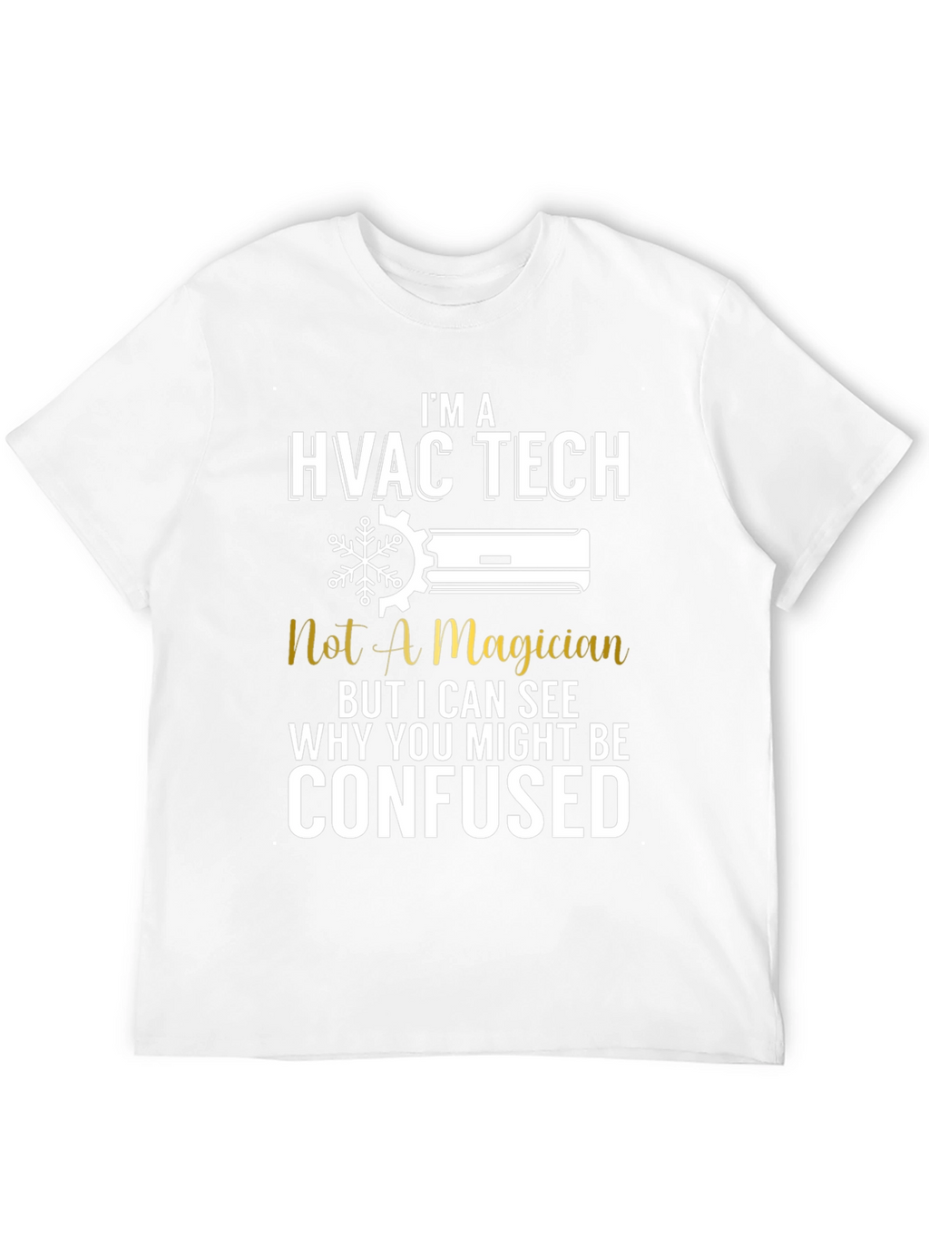 HVAC Tech T-Shirt: Not a Magician Funny Tee