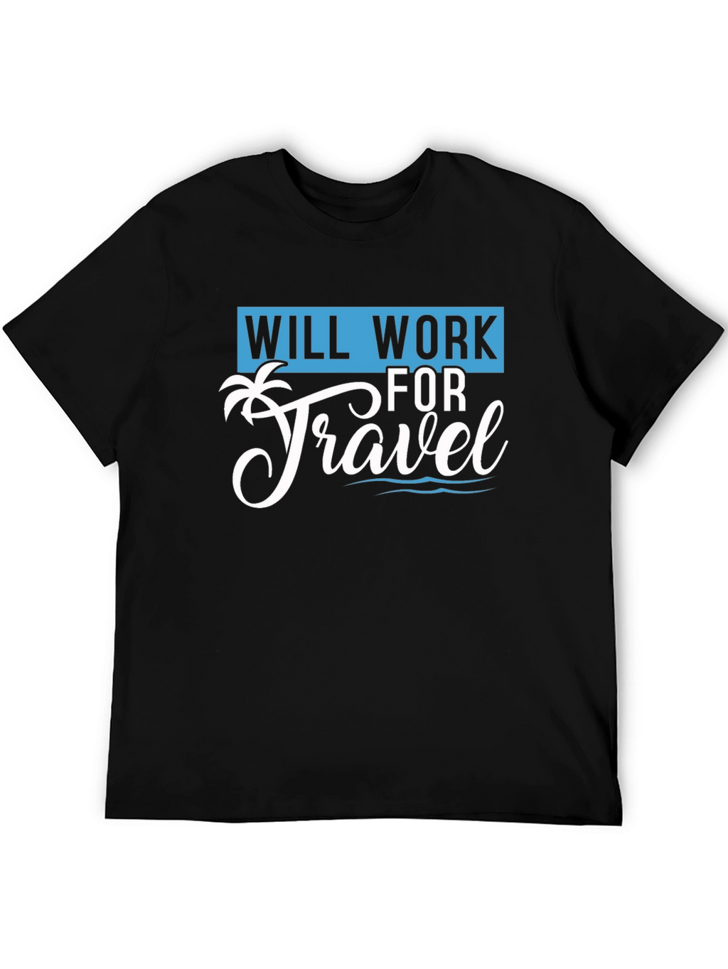 Will Work for Travel T-Shirt