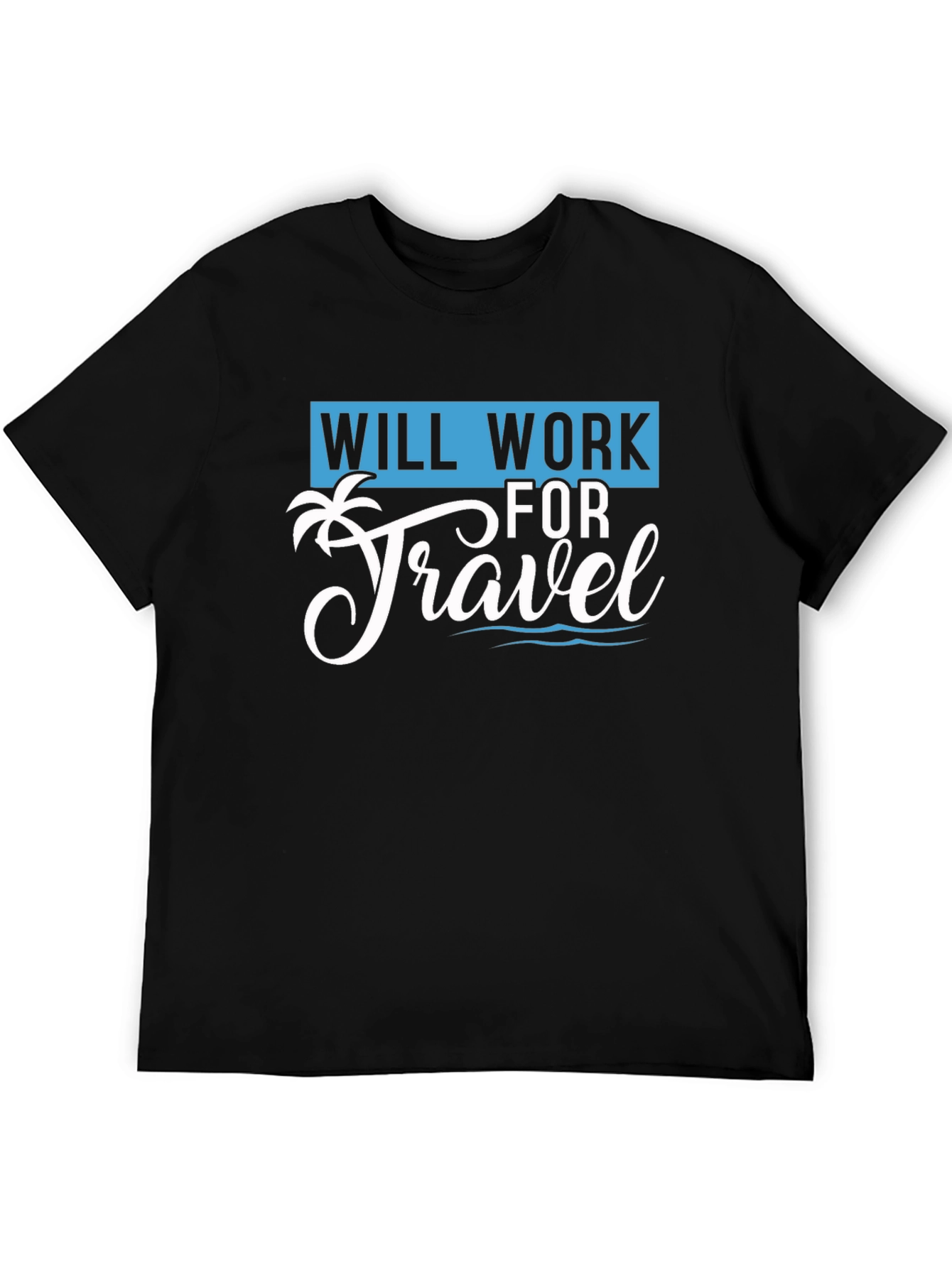 Will Work for Travel T-Shirt