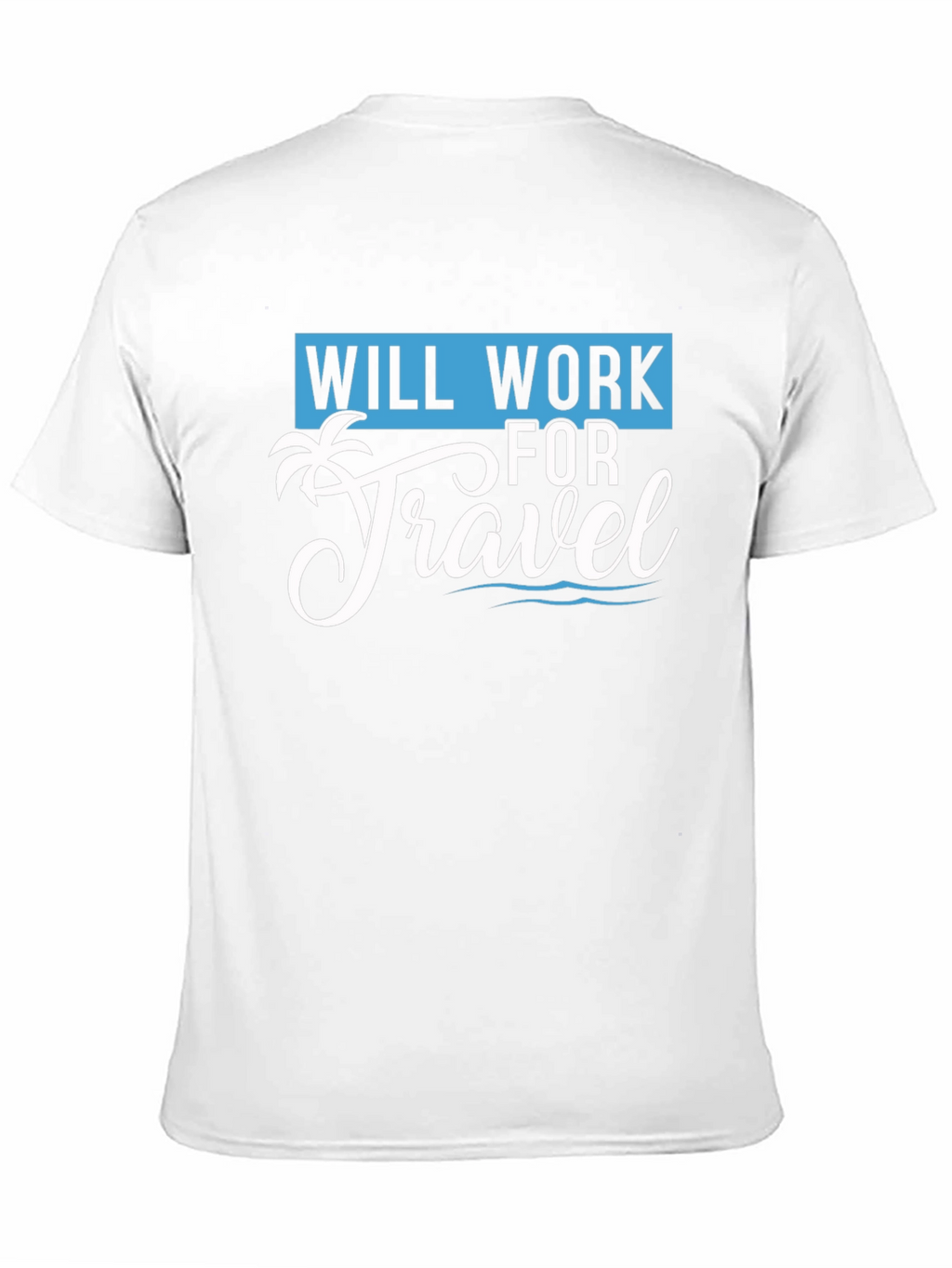 Will Work for Travel T-Shirt