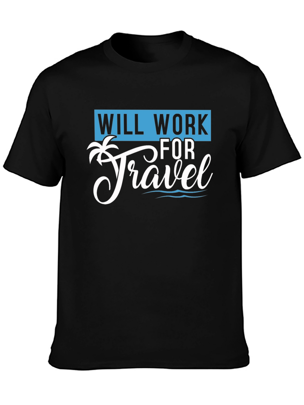 Will Work for Travel T-Shirt