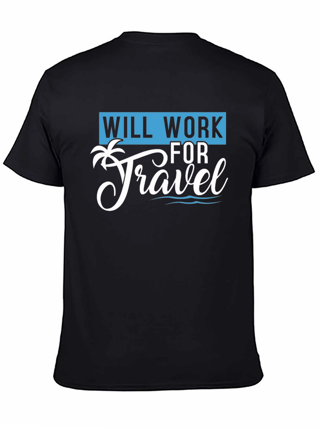 Will Work for Travel T-Shirt