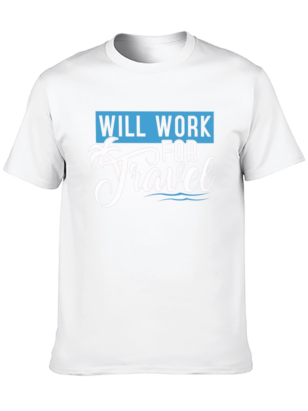 Will Work for Travel T-Shirt