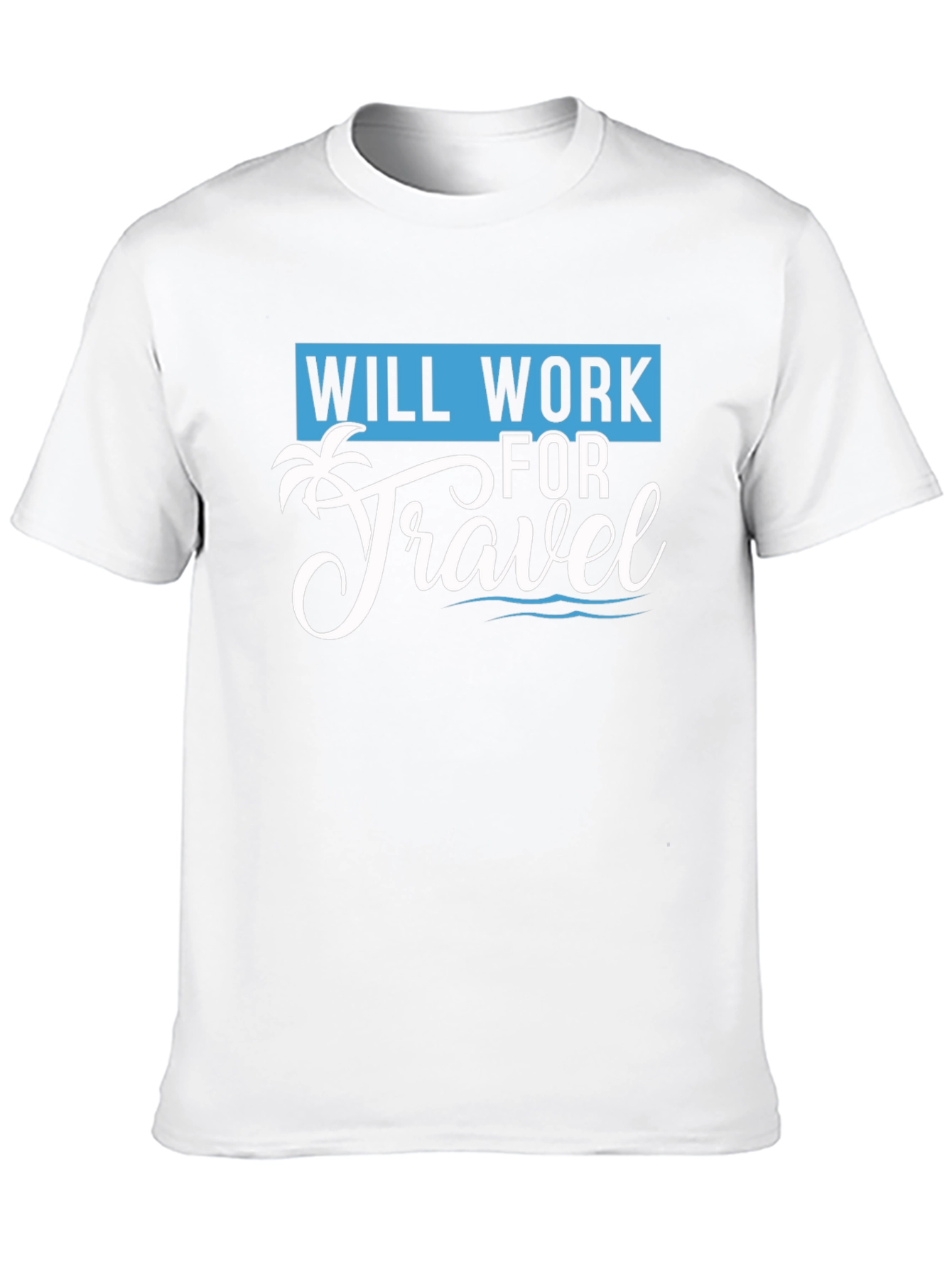 Will Work for Travel T-Shirt