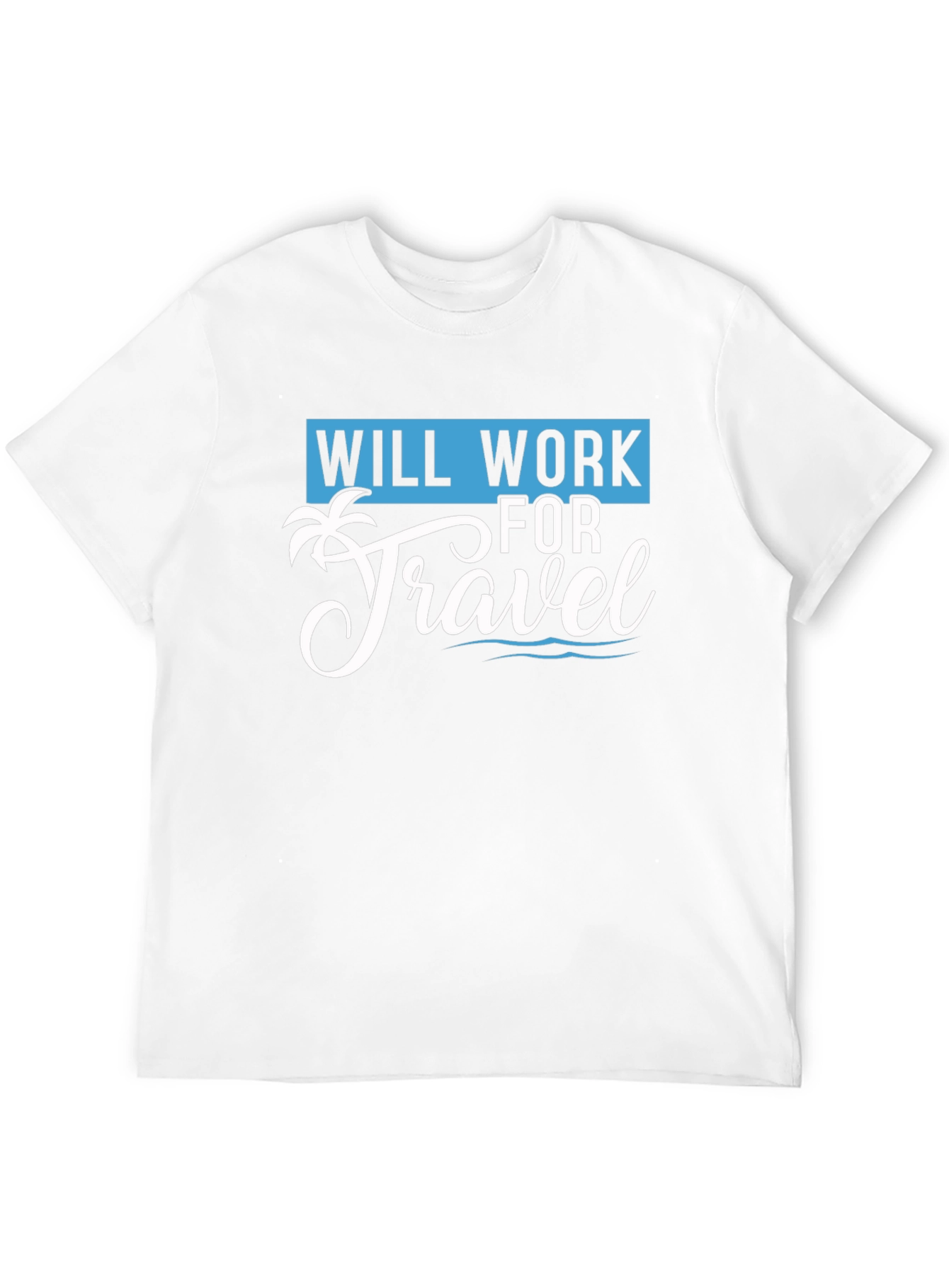 Will Work for Travel T-Shirt