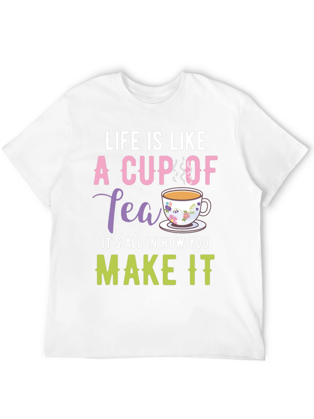 Life is Like a Cup of Tea Graphic T-Shirt