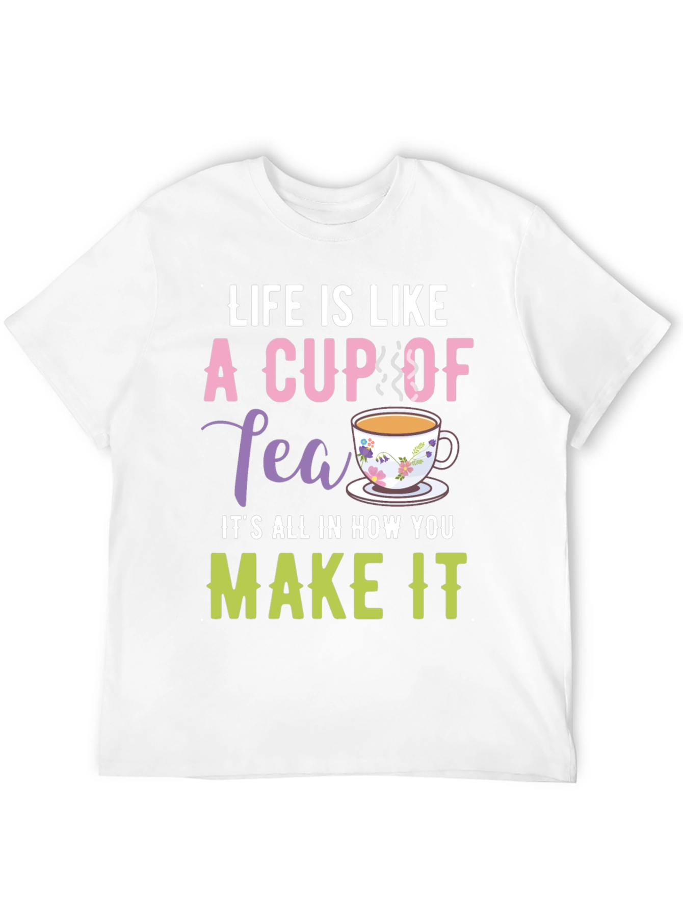 Life is Like a Cup of Tea Graphic T-Shirt