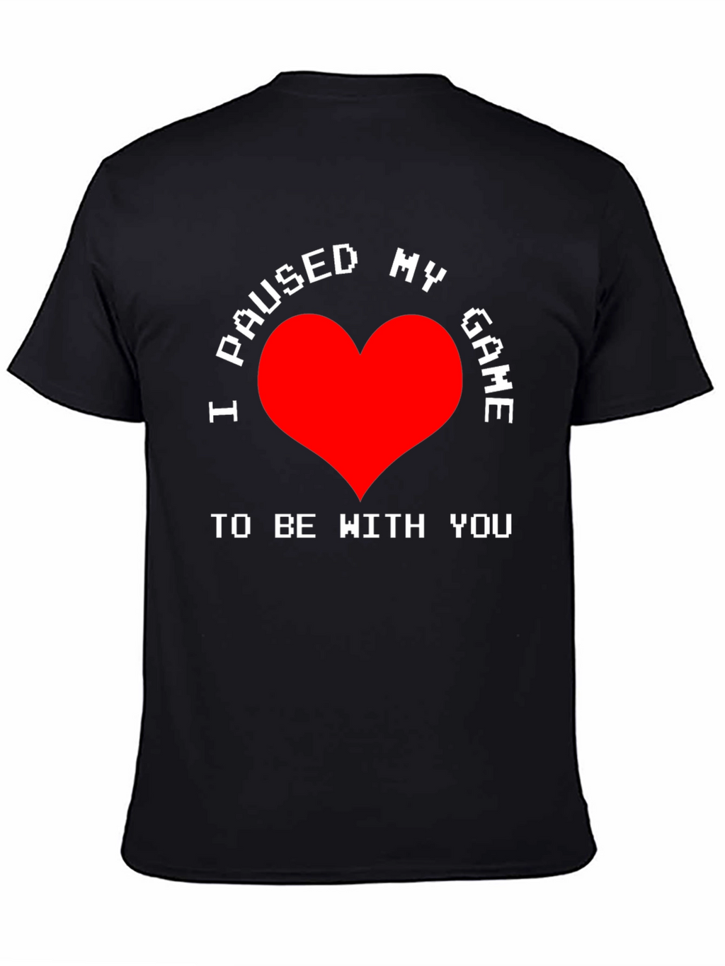 I Paused My Game T-Shirt - Gamer Love Tee