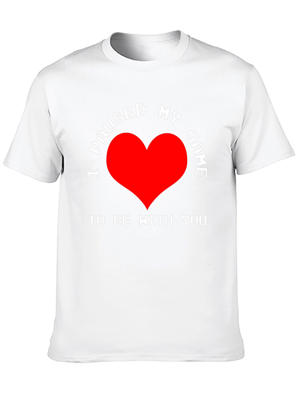 I Paused My Game T-Shirt - Gamer Love Tee