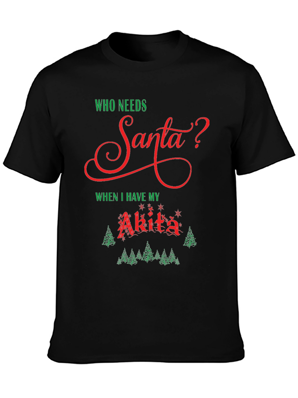 Who Needs Santa? Akita Dog Christmas Holiday T-Shirt