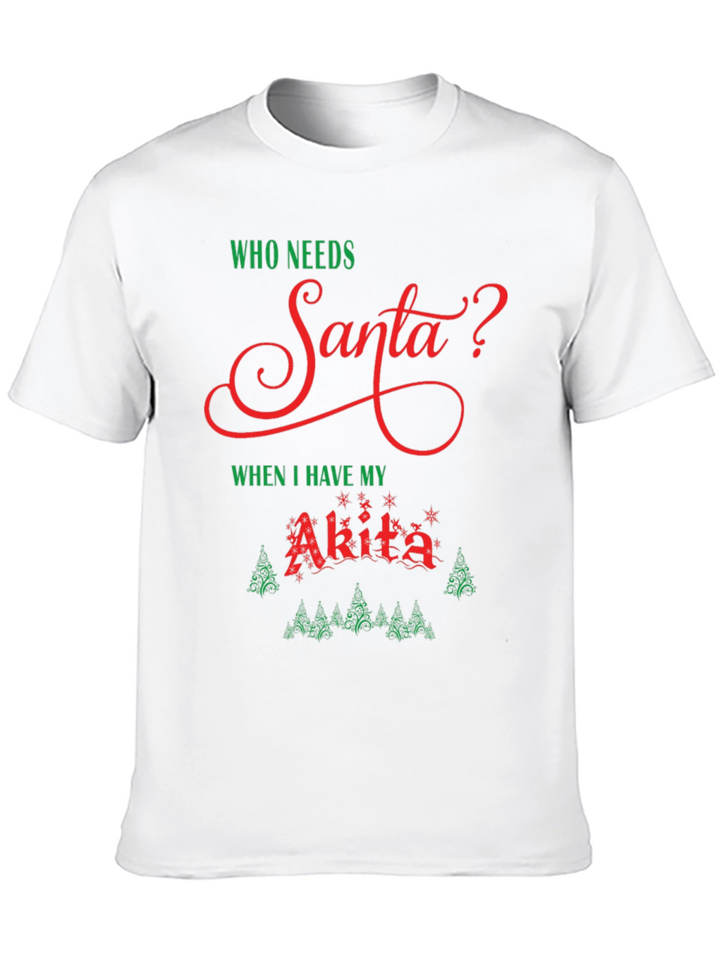 Who Needs Santa? Akita Dog Christmas Holiday T-Shirt