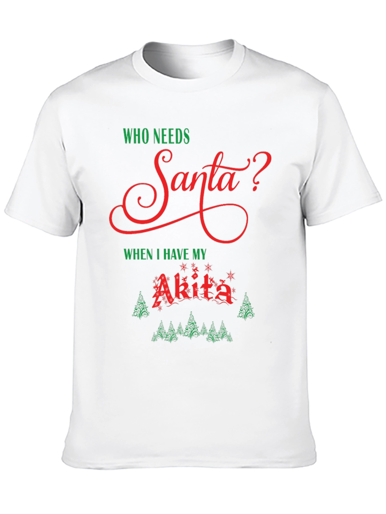 Who Needs Santa? Akita Dog Christmas Holiday T-Shirt