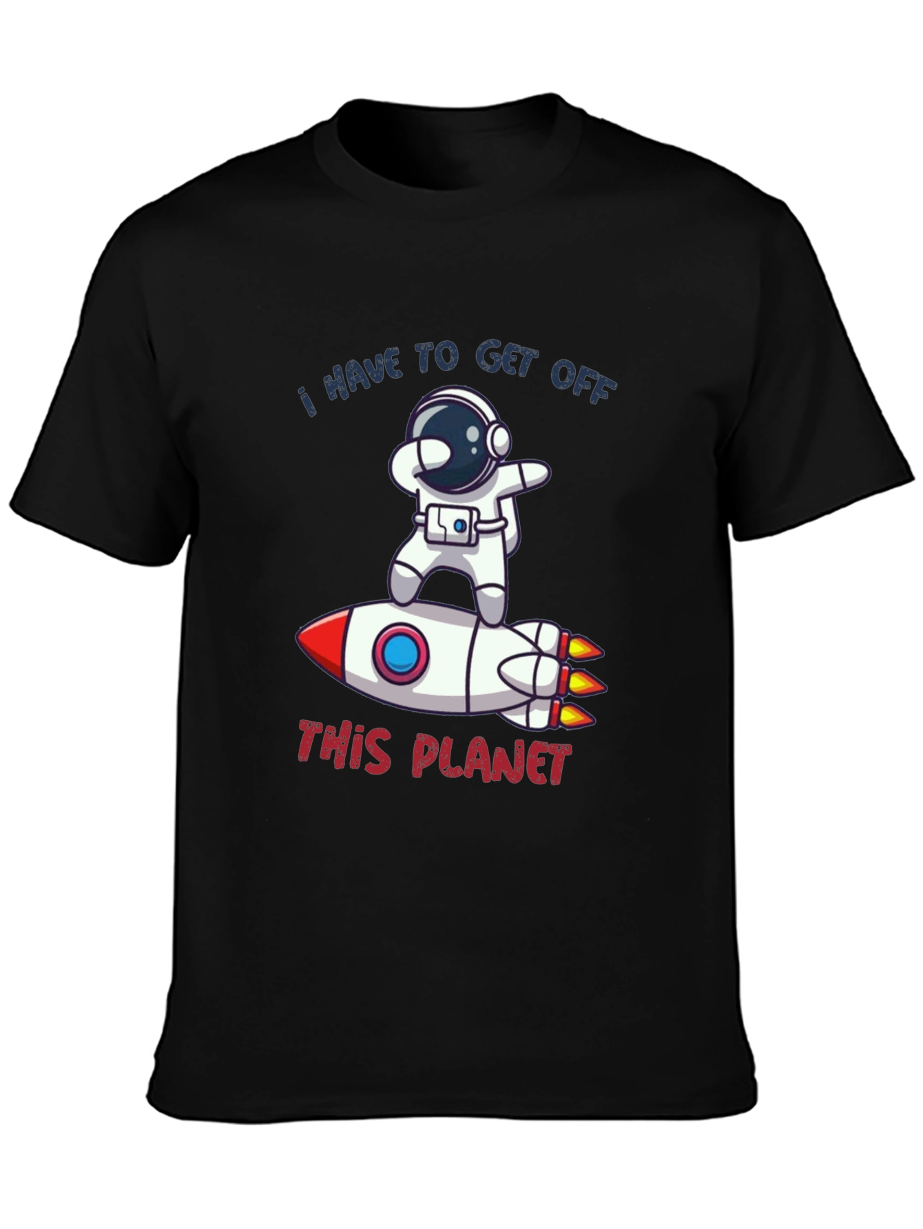 Astronaut Rocket T-Shirt - I Have to Get Off This Planet